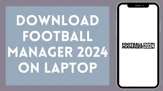 How to Download Football Manager 2024 On PC | Install Football Manager 2024 on Laptop