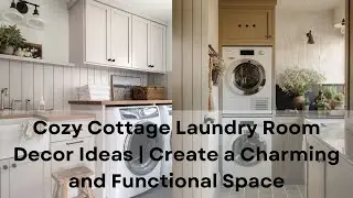 Cozy Cottage Laundry Room Decor Ideas: Create a Charming and Functional Space