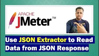 JMeter How to use JSON Extractor Post Processor to read data from JSON Response