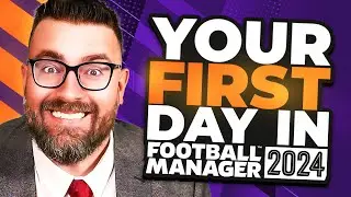 Your FIRST DAY in FM24 | Football Manager 2024 Tutorial Guide