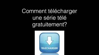 Comment télécharger une série télé gratuitement?