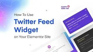 How To Use Twitter Feed Widget of on Your Elementor Website