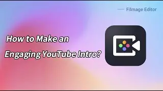 How to Make an Engaging YouTube Intro?｜#FilmageEditor