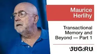 Maurice Herlihy — Transactional Memory and Beyond — Part 1