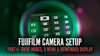 Getting Starting With Your Fujifilm Camera - Part 4 - Drive Modes, Q Menu, Viewfinder Display