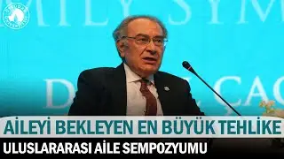 Aileyi Bekleyen En Büyük Tehlike | Uluslararası Aile Sempozyumu  | Aile TV