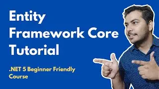 Entity Framework Core In .NET 5 - Full Tutorial