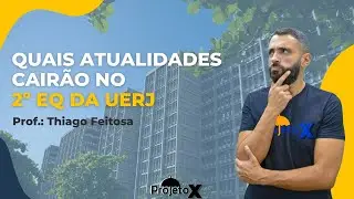 Quais ATUALIDADES CAIRÃO no 2º EQ UERJ? | ATUALIDADES | Prof.: THIAGO FEITOSA | Ao Vivo