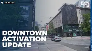 Seattle city leaders provide update on Downtown Activation Plan