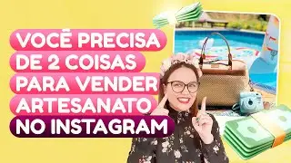 2 COISAS QUE VOCÊ PRECISA TER PARA VENDER ARTESANATO NO INSTAGRAM