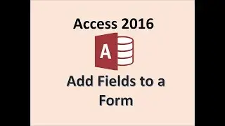 Access 2016 - Form Fields - How To Add An Existing Field In Your Forms - Layout View and Form Wizard