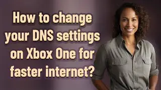 How to change your DNS settings on Xbox One for faster internet?