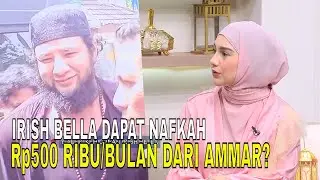 Klarifikasi Irish Bella Tentang Nafkah 500 Ribu Dan Penampilan Ammar Zoni | FYP (04/04/24) Part 3