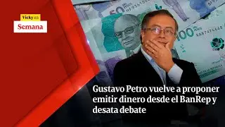 Gustavo Petro vuelve a proponer EMITIR DINERO desde el BanRep y desata debate | Vicky en Semana