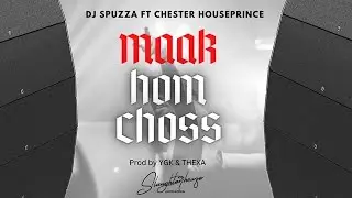 Dj Spuzza ft Chester Houseprince - MAAK HOM CHOSS (OFFICIAL AUDIO)