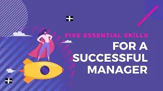 Five Essential Skills for a Successful Manager