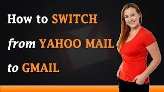 How to Switch From Yahoo Mail to Gmail