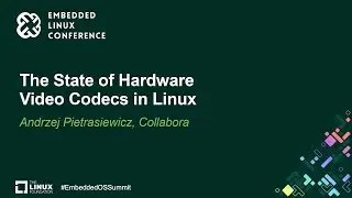 The State of Hardware Video Codecs in Linux - Andrzej Pietrasiewicz, Collabora