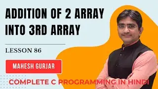 #86 | Addition Of 2 Array Into 3rd Array | Complete C Programming | Hindi