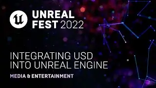 Integrating USD into Unreal Engine | Unreal Fest 2022