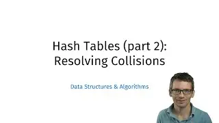 Hash Tables (part 2): Resolving Collisions