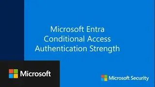 Microsoft Entra Conditional Access Authentication Strength