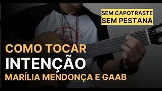 Como Tocar INTENÇÃO - Marília Mendonça E Gaab | SEM PESTANA E SEM CAPOTRASTE