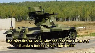 The Nerehta AUGV A Glimpse into the Future of Russia's Robot Driven Battlefield