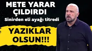 Mete Yarar canlı yayında isyan etti! YAZIKLAR OLSUN