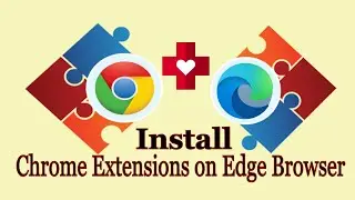 How to Install Google Chrome Extensions for Microsoft Edge