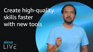 Create high-quality skills faster with new tools | Alexa Live 2022