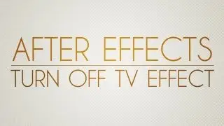 Adobe after effects tutorial: Turn off TV effect