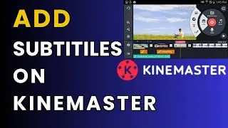 How to Add Subtitiles on Kinemaster 2024?