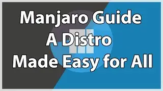 Manjaro Guide Made Easy For all Users