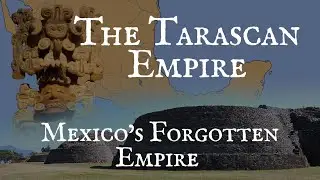 The Tarascan/Purépecha Empire: The Forgotten Empire of Mexico