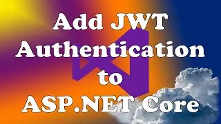 Add JSON Web Token (JWT) Authentication to ASP.NET Core Using C#