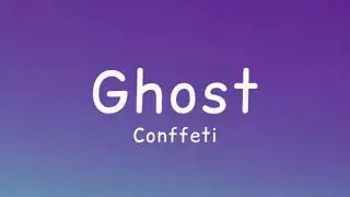 ghost by confetti (lyric video)