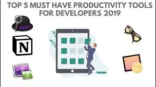 Top 5 MUST HAVE Productivity Tools for Developers 2019 | 