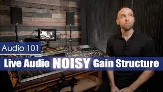 Live Audio NOISY Gain Structure Problems