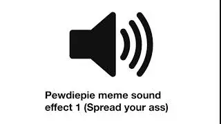 Pewdiepie Meme Sound Effect 1 (Spread Your Ass Boi)