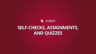 Janux Self-Checks, Assignments, and Quizzes