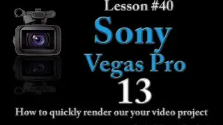 Sony Vegas Pro 13 Lesson 40 - How to Quickly Render out your video projects IF AVAILABLE
