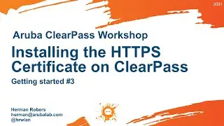 Aruba ClearPass Workshop (2021) - Getting Started #3 - Installing the HTTPS Certificate on ClearPass