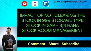 Impact of not clearing the stock in 999 Storage Type stock in SAP - S/4 HANA Stock Room Management