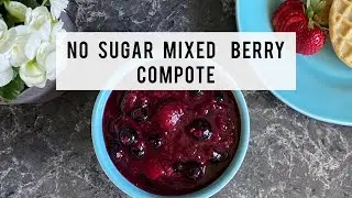 How To Make No Sugar Berry Compote | Summer Compote