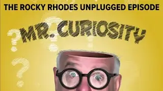 The Rocky Rhodes Unplugged Episode | Mr. Curiosity Podcast