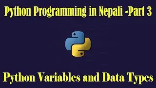 Python Programming for Beginners Part-2-2 Variables and  Data Types in Python (Nepali Language)