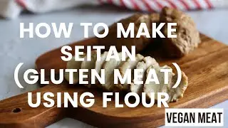 How to make SEITAN/GLUTEN using flour | Vegan Meat Substitute