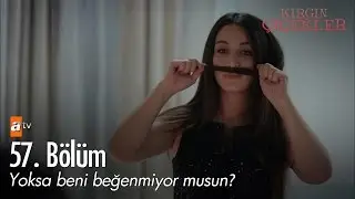Yoksa beni beğenmiyor musun? - Kırgın Çiçekler 57. Bölüm - atv