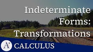 M07 - Indeterminate Forms - Using Transformations